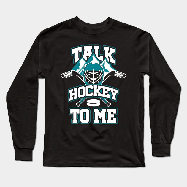 Talk Hockey To Me - Gift for hockey players Long Sleeve T-Shirt by woormle